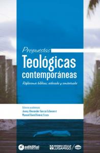 Propuestas teológicas contemporáneas: reflexiones bíblicas, eclesiales y contextuales
